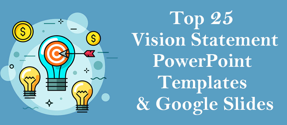 Encapsulate Your Business Plans With Our Top 25 Vision Statement PowerPoint Templates and Google Slides!!