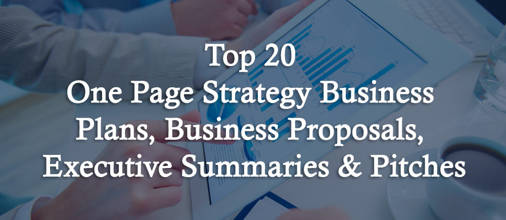 Top 20 One Page Strategy Business Plans, Business Proposals, Executive Summaries and Pitches For Entrepreneurs