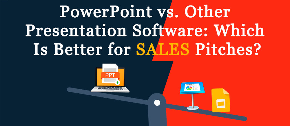 PowerPoint vs. Other Presentation Software: Which Is Better for Creating, Presenting, and Sending Sales Pitches?
