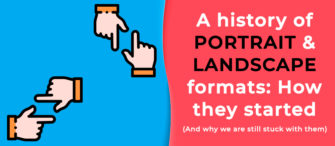A History of Portrait and Landscape Formats: How They Started and Why We Are Still Stuck With Them