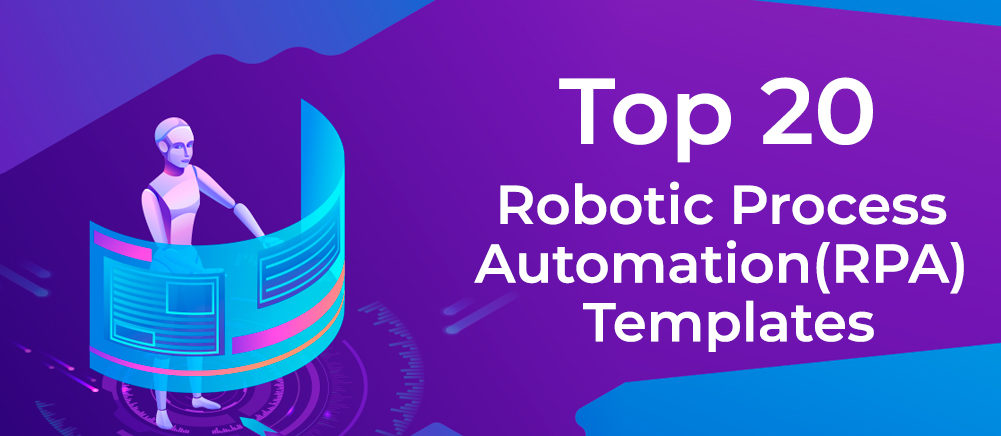 [Updated 20] Top 20 Robotic Process Automation (RPA) Templates To Automate Your Business Tasks Efficiently!!
