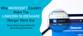 Why Microsoft Couldn't Make the LinkedIn-SlideShare Merger Work Out and What It Says About Its Advertising Business