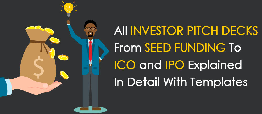 Pitch Decks Special! All Investor Pitch Decks from Seed and Angel Funding to Series A, B, C, PE, ICO, IPO and Everything in Between Explained in Detail with Templates