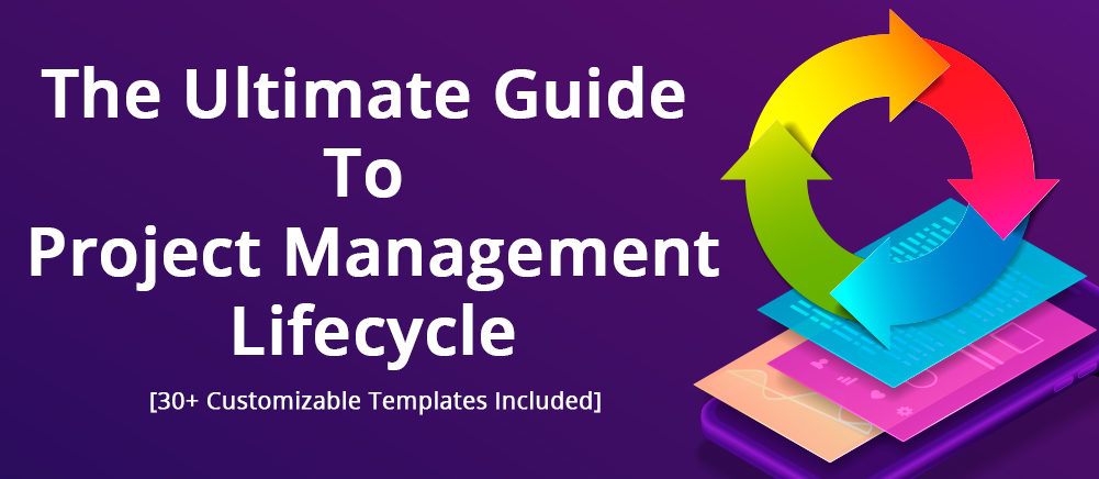 The Ultimate Guide to Project Management Lifecycle - 30+ Customizable Templates Included