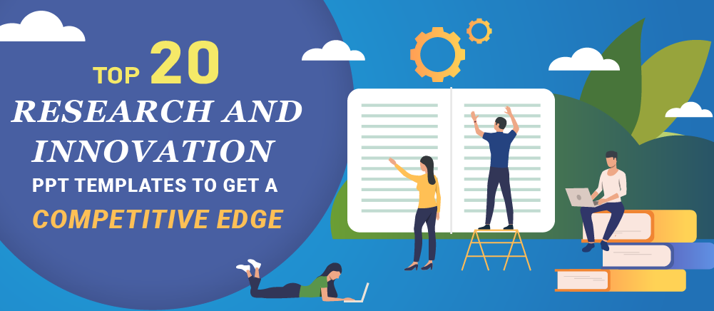 Top 20 Research and Innovation PPT Templates To Get A Competitive Edge