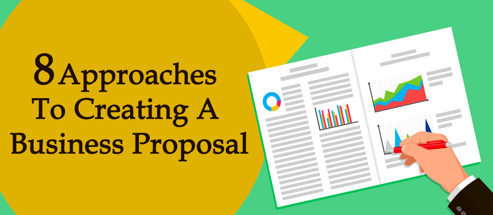 8 Approaches to Creating a Business Proposal For a Stellar Close Rate
