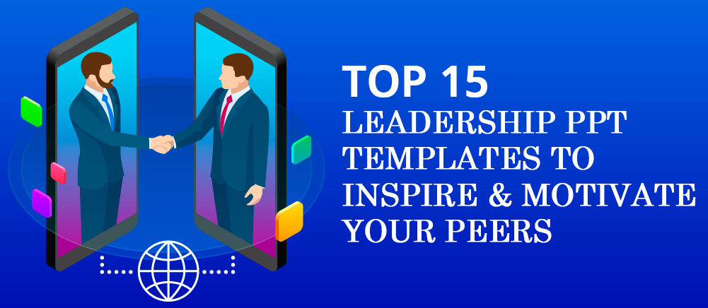 Top 15 Leadership PPT Templates To Inspire and Motivate your Peers