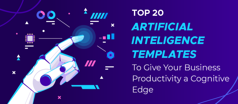 Top 20 Artificial Intelligence Templates to Give Your Business Productivity a Cognitive Edge