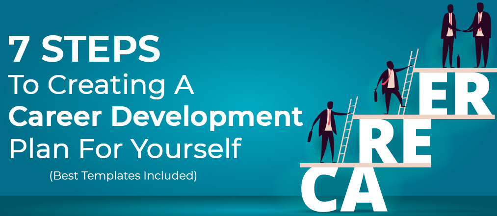 [Updated 2023] 7 Steps To Creating A Career Development Plan For Yourself (Best Templates Included)