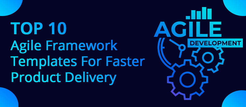 Top 10 Agile Framework Templates For Faster Delivery