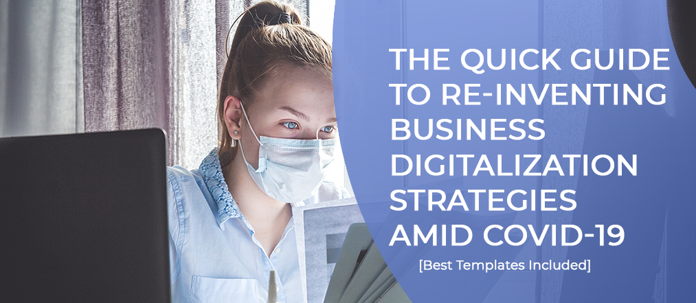 The Quick Guide To Re-Inventing Business Digitalization Strategies Amid COVID-19 [Best Templates Included]