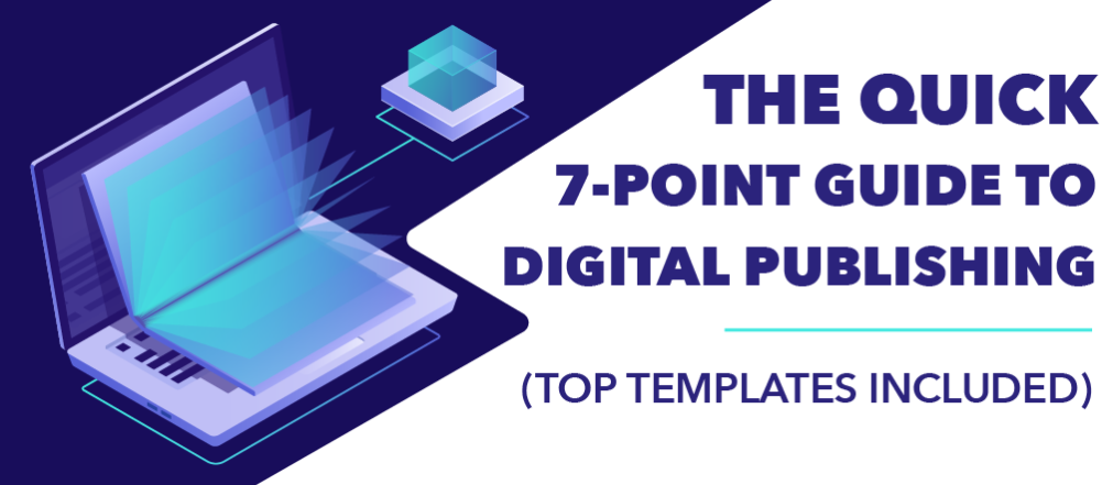 The Quick 7-Point Guide to Digital Publishing (Top Templates Included)
