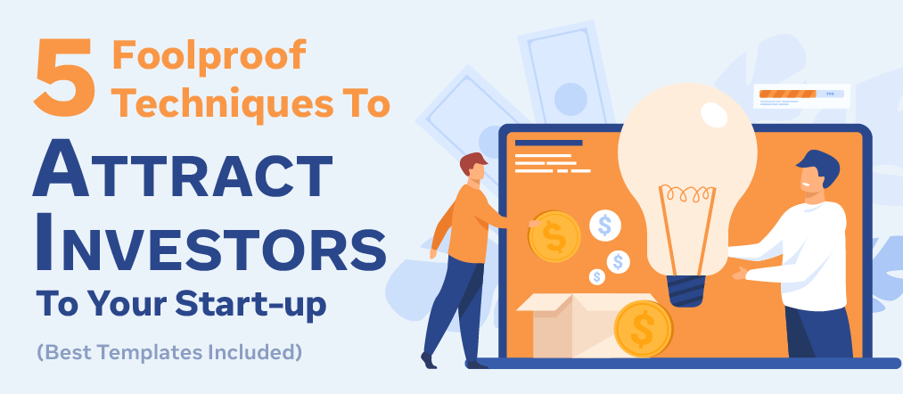 5 Foolproof Techniques to Attract Investors to Your Start-Up - Best Templates Included