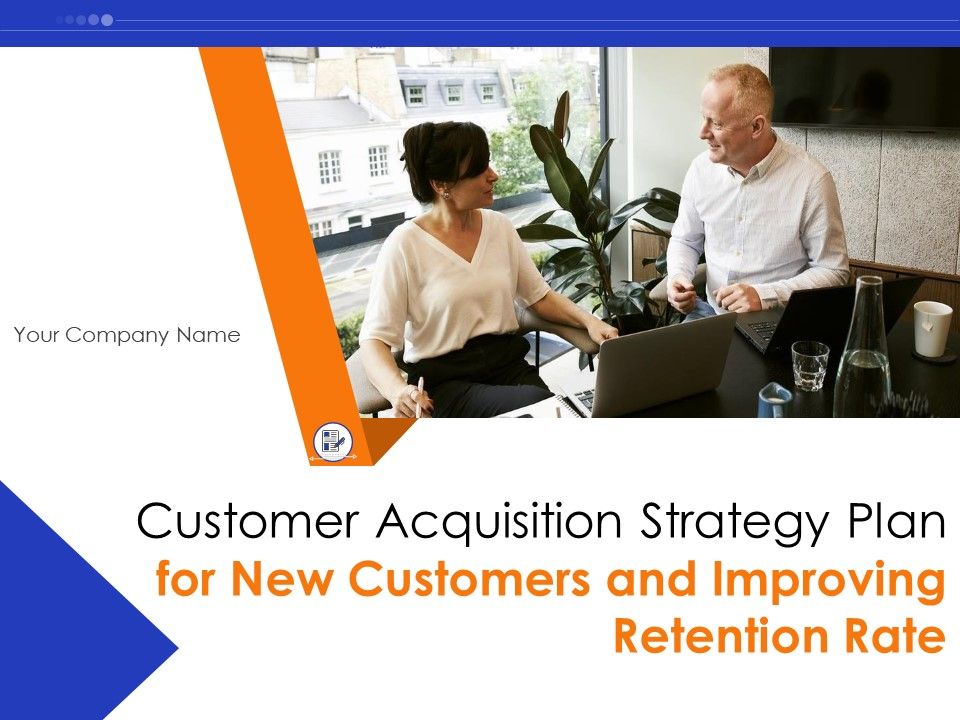 Customer Acquisition Strategy Plan For New Customers And Improving Retention Rate