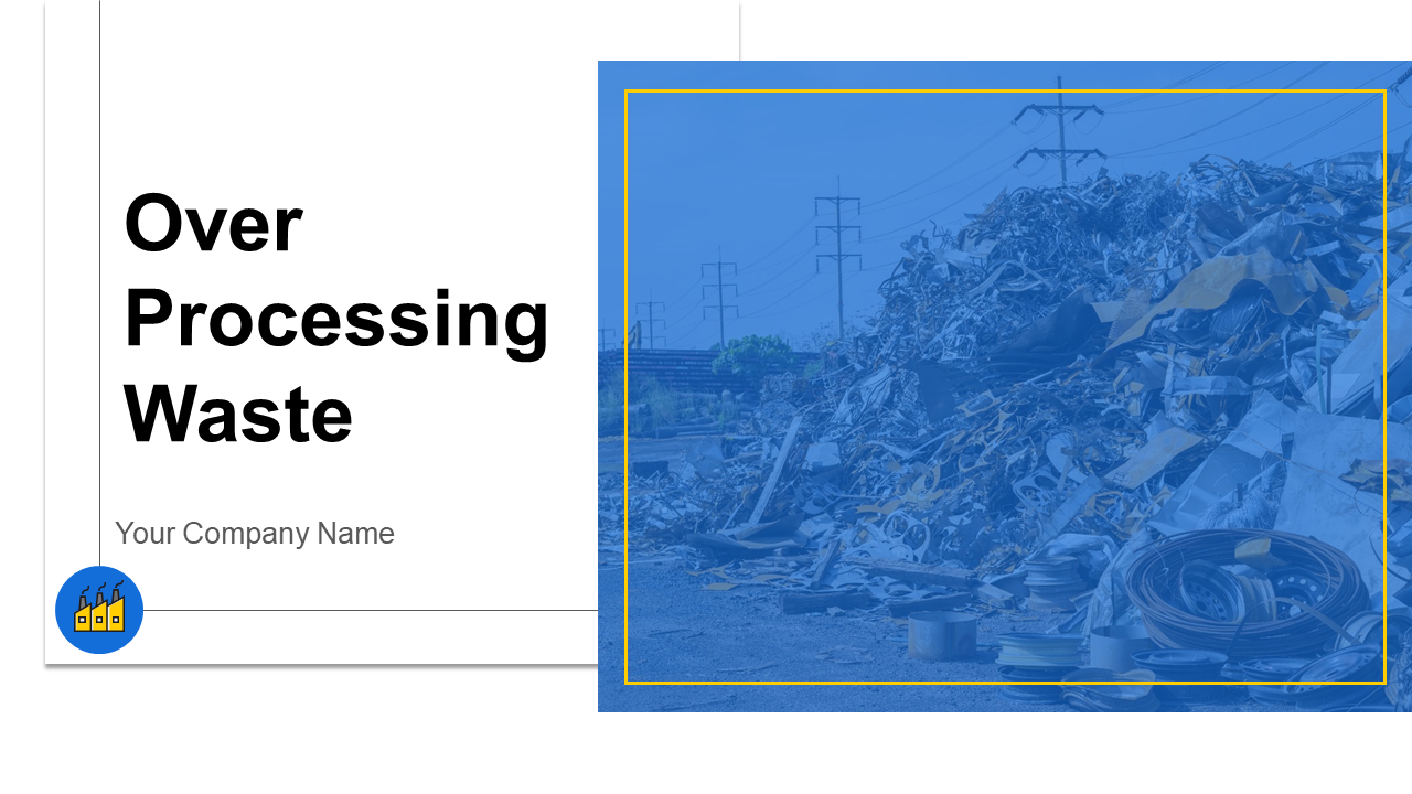 Over Processing Waste PowerPoint Presentation