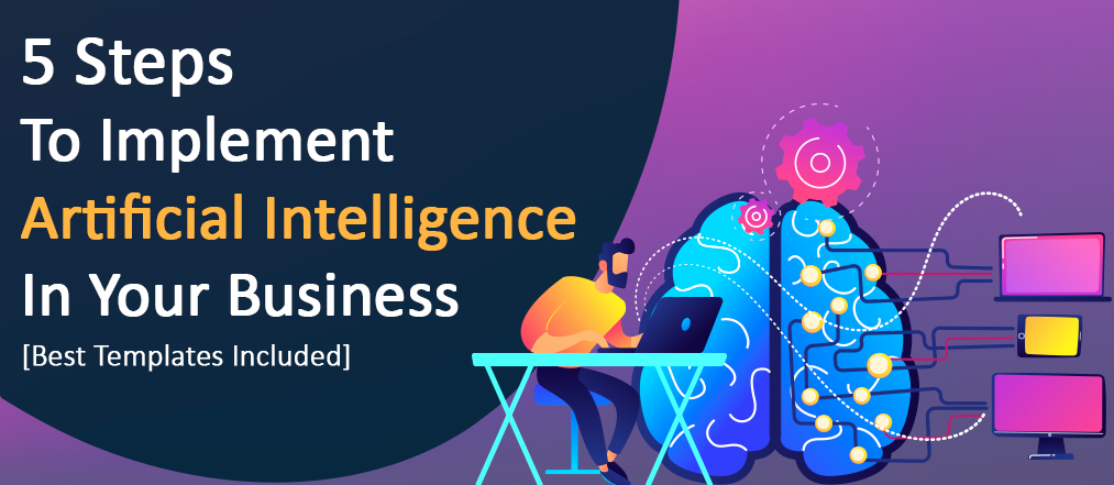 5 Steps to Implement Artificial Intelligence In Your Business - Best Templates Included