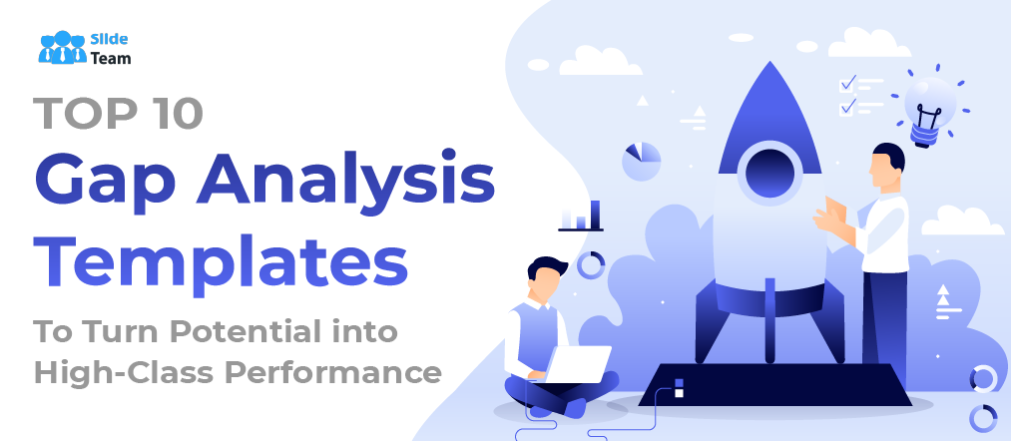 10 Best Gap Analysis Templates to Turn Potential into High-Class Performance