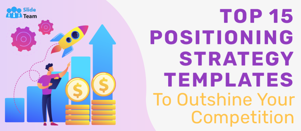 Top 15 Positioning Strategy Templates to Outshine Your Competition