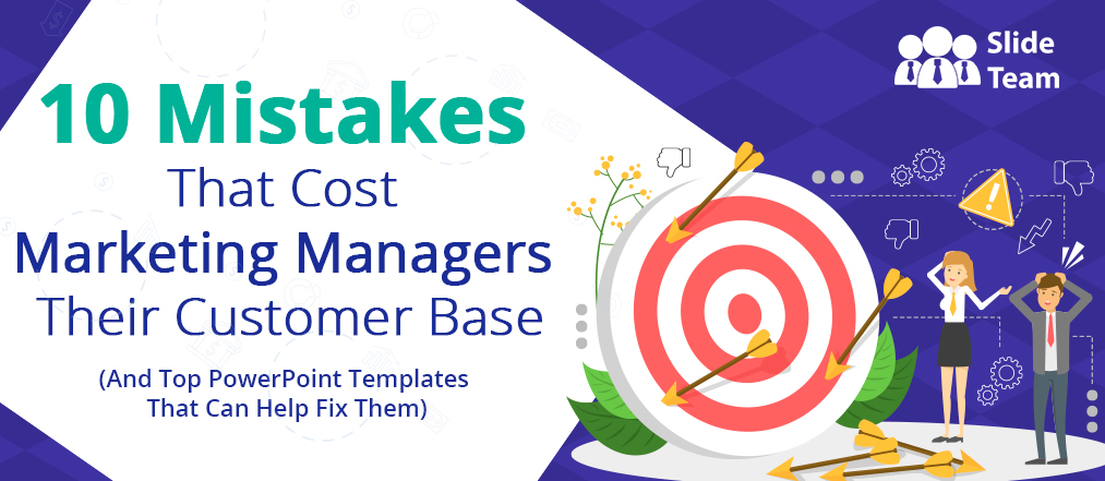 10 Mistakes That Cost Marketing Managers Their Customer Base (And Top PowerPoint Templates That Can Help Fix Them)