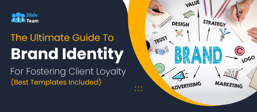 The Ultimate Guide To Brand Identity For Fostering Client Loyalty (Best Templates Included)