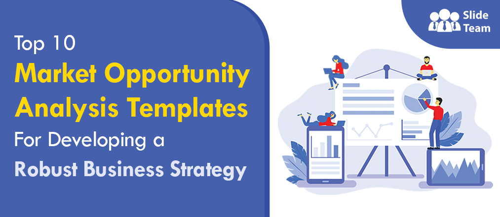 Top 10 Market Opportunity Analysis Templates For Developing a Robust Business Strategy
