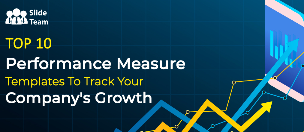 Top 10 Performance Measure Templates To Track Your Company's Growth