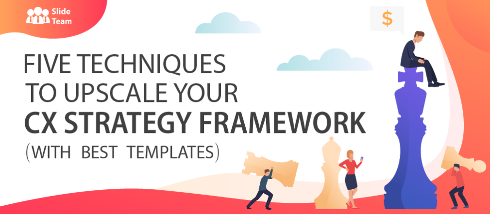 Five Techniques to Upscale your CX Strategy Framework (With Best PowerPoint Templates)