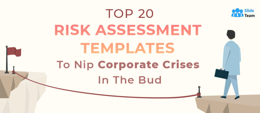 Top 20 Risk Assessment Templates to Nip Corporate Crises in the Bud