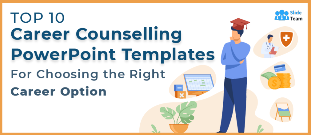 [Updated 2023] Top 10 Career Counselling PowerPoint Templates for Choosing the Right Career Option