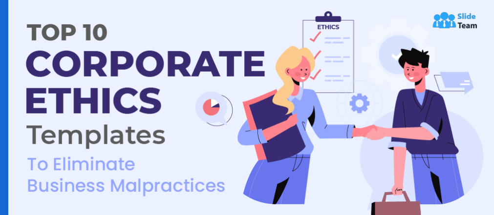 Top 10 Corporate Ethics Templates to Eliminate Business Malpractices