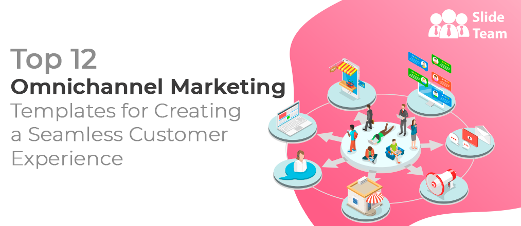 Top 12 Omnichannel Marketing Templates for Creating a Seamless Customer Experience