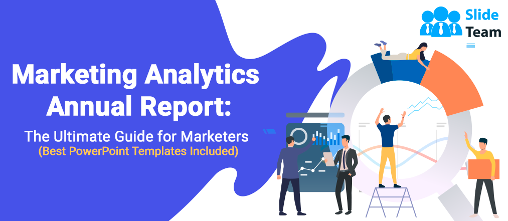 Marketing Analytics Annual Report: The Ultimate Guide for Marketers (Best PowerPoint Templates Included)