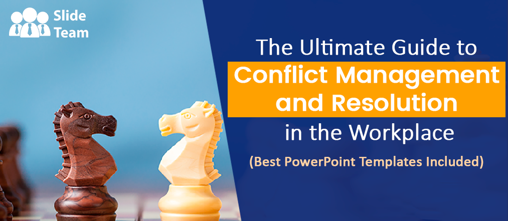 The Ultimate Guide to Conflict Management and Resolution in the Workplace (Best PowerPoint Templates Included)
