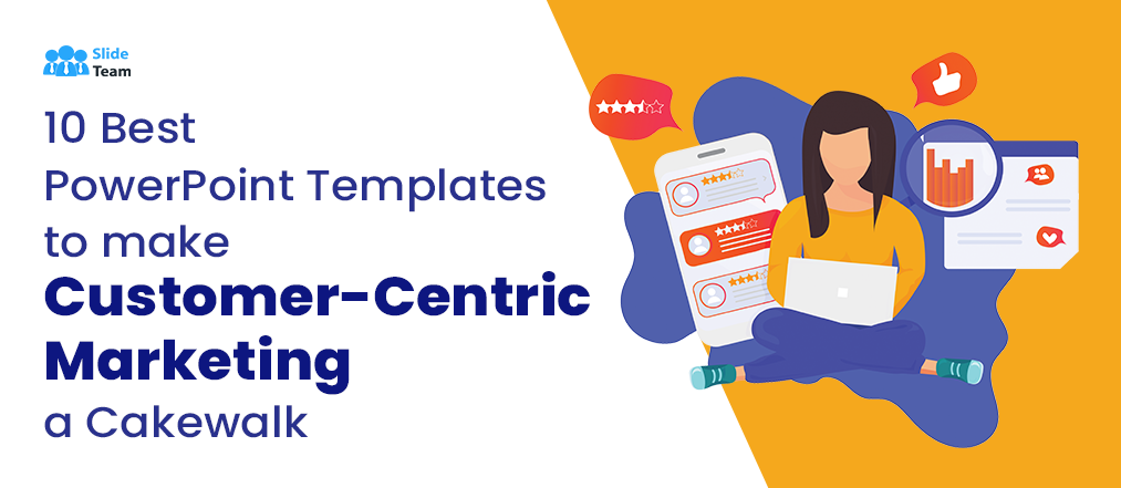 [Updated 2023] 10 Best PowerPoint Templates to Make Customer-Centric Marketing a Cakewalk