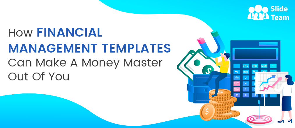 How Financial Management Templates Can Make a Money Master Out of You