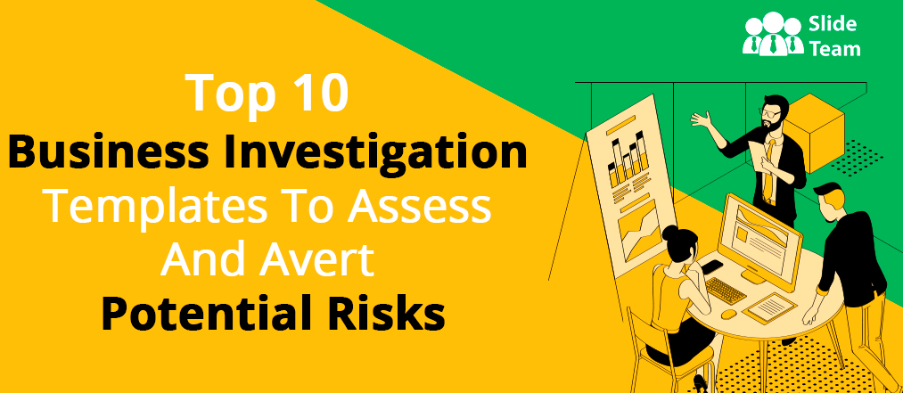 Top 10 Business Investigation Templates To Assess And Avert Potential Risks