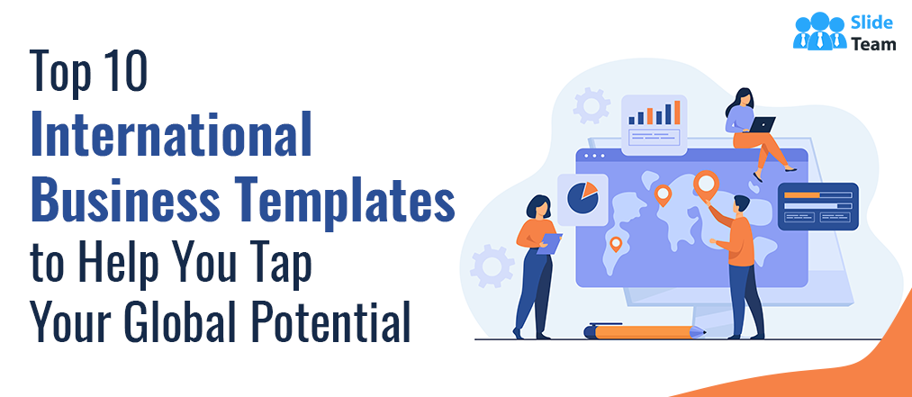 [Updated 2023] Top 10 International Business Templates to Help You Tap Your Global Potential