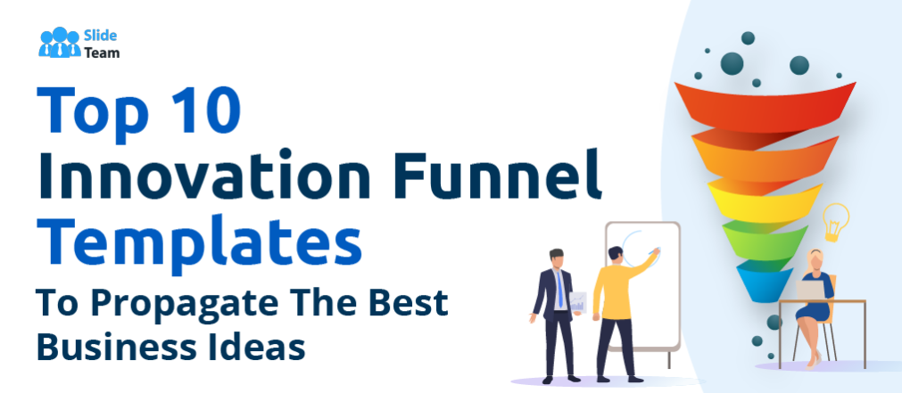 [Updated 2023] Top 10 Innovation Funnel Templates To Propagate The Best Business Ideas