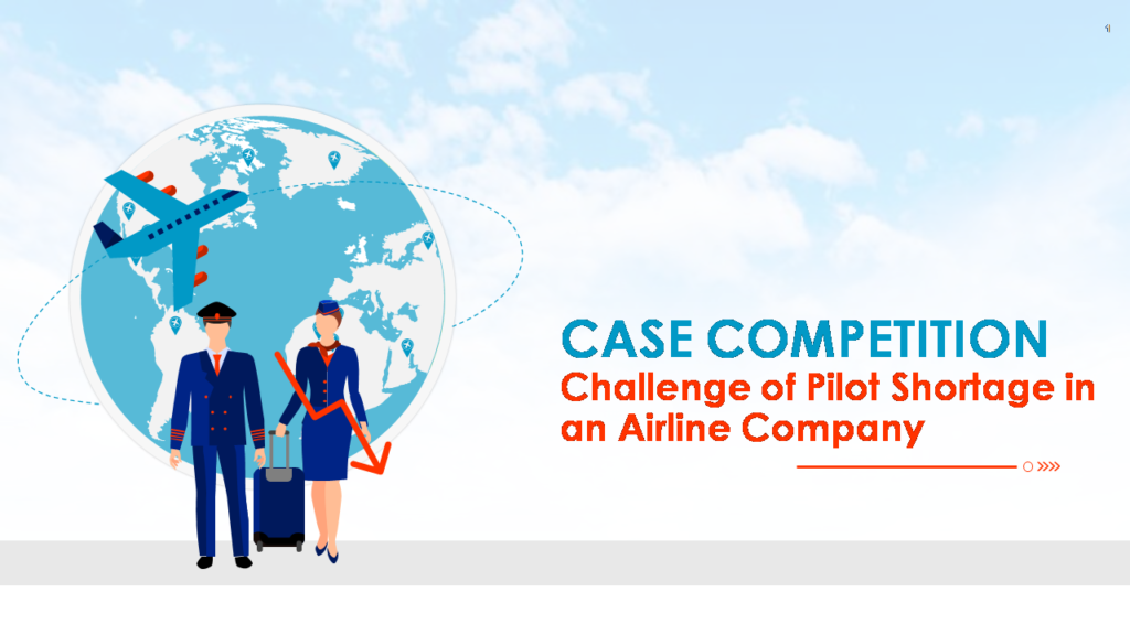 Case Competition Challenge Of Pilot Shortage In An Airline Company Complete Deck