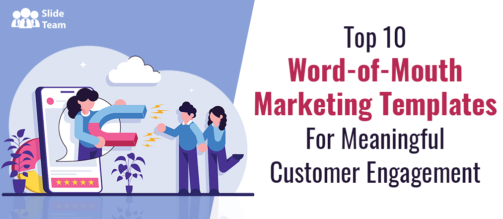 Top 10 Word-of-Mouth Marketing Templates For Meaningful Customer Engagement