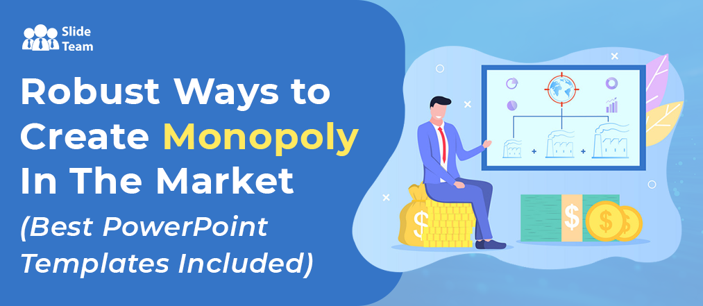 Robust Ways to Create Monopoly In The Market- Best PowerPoint Templates Included