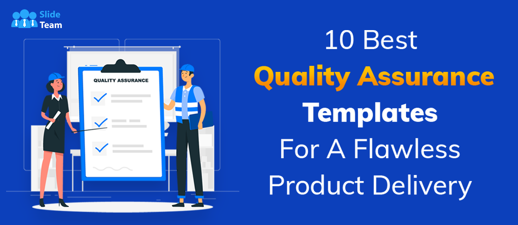 10 Best Quality Assurance Templates For A Flawless Product Delivery