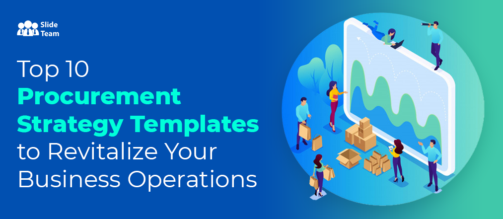 [Updated 2023] Top 10 Procurement Strategy Templates to Revitalize Your Business Operations