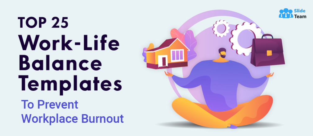 [Updated 2023] Top 25 Work-Life Balance Templates to Prevent Workplace Burnout