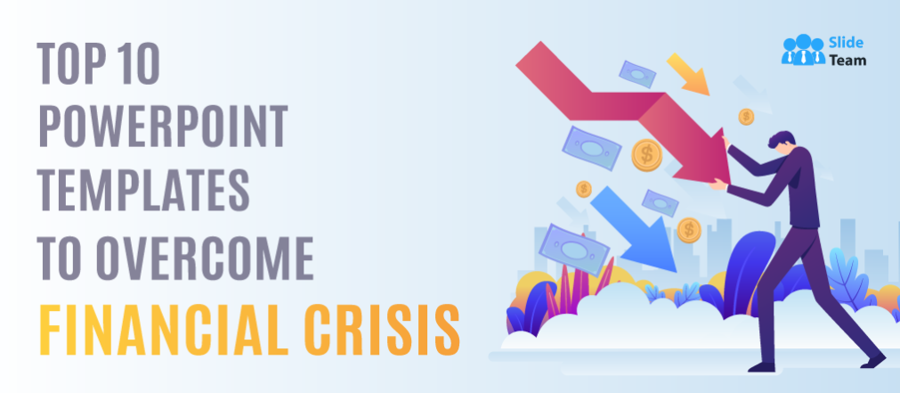 [Updated 2023] Top 10 PowerPoint Templates to Overcome Financial Crisis