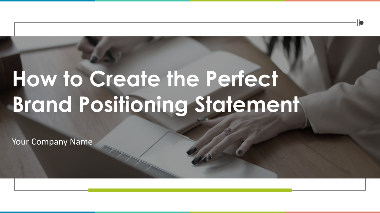 How To Create The Perfect Brand Positioning Statement Powerpoint Presentation Slides