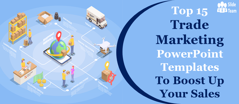 Top 15 Trade Marketing PowerPoint Templates to Boost Up Your Sales!