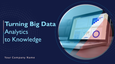 Turning Big Data Analytics To Knowledge Powerpoint Presentation Slides
