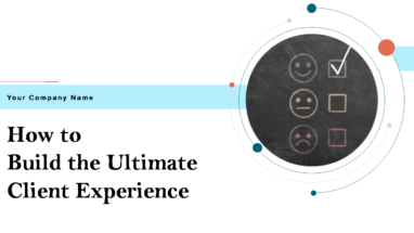 How To Build The Ultimate Client Experience Powerpoint Presentation Slides