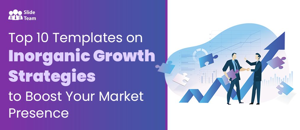 Top 10 Templates on Inorganic Growth Strategies to Boost Your Market Presence